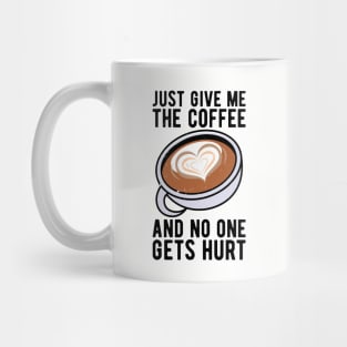 just give me the coffee and no one gets hurt Mug